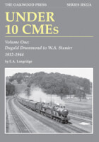 Under 10 CMEs - Volume One: Dugald Drummond to W. A. Stanier, 1912-1944