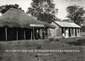 Old Frontier Life in North Western Rhodesia