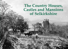 The Country Houses, Castles and Mansions of Selkirkshire