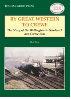 By Great Western to Crewe - The Story of the Wellington to Nantwich and Crewe Line
