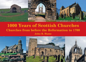 1000 Years of Scottish Churches: Churches from before the Reformation to 1700