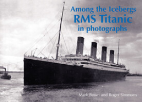 Among the Icebergs - RMS Titanic in photographs