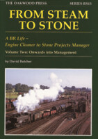From Steam to Stone: a BR life - Engine Cleaner to Stone Projects Manager. Volume Two: Onwards Into Management