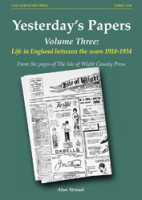 Yesterdays Papers - Volume Three: Life in England between the wars 1918-1938, from the pages of the Isle of Wight County Press