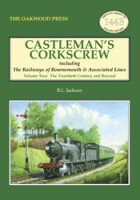 Castlemans Corkscrew including The Railways of Bournmouth and Associated Lines - Volume Two: The Twentieth Century and Beyond