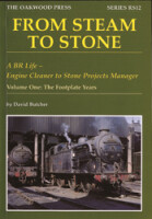 From Steam to Stone: A BR life - Engine Cleaner to Stone Projects Manager. Volume One: The Footplate Years
