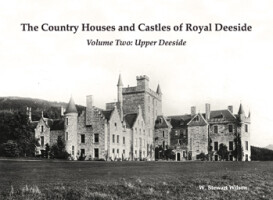 The Country Houses and Castles of Royal Deeside - Volume Two: Upper Deeside