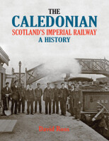 THE CALEDONIAN, Scotlands Imperial Railway. A History