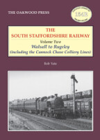 The South Staffordshire Railway - Volume Two: Walsall to Rugeley (including the Cannock Chase Colliery Lines)