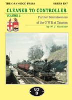 Cleaner to Controller - Volume 2: Further Reminiscences of the GWR at Taunton