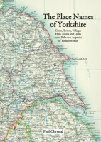 The Place Names of Yorkshire - Cities, Towns, Villages, Hills, Rivers and Dales some Pubs too, in praise of Yorkshire Ales