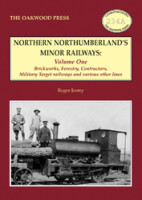 Northern Northumberlands Minor Railways - Volume One: Brickworks, Forestry, Contractors, Military Target Railways and Other Lines