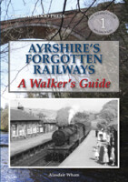 Ayrshires Forgotten Railways - A Walkers Guide