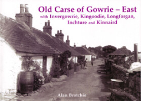 Old Carse of Gowrie - Eastwith Invergowrie, Kingoodie, Longforgan, Inchture and Kinnaird