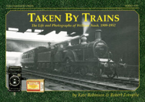Taken by Trains - The Life and Photographs of William Nash, 1909-1952