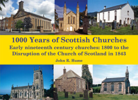 1000 Years of Scottish Churches: Early nineteenth century churches:1800 to the Disruption of the Church of Scotland in 1843