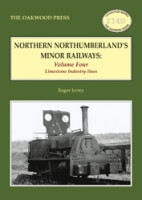Northern Northumberlands Minor Railways - Volume Four: Limestone Industry Lines